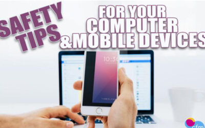 SAFETY TIPS FOR YOUR COMPUTER & MOBILE DEVICES