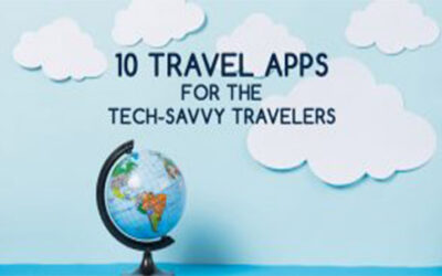 10 TRAVEL APPS FOR THE TECH-SAVVY TRAVELERS
