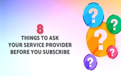 8 THINGS TO ASK YOUR SERVICE PROVIDER BEFORE YOU SUBSCRIBE